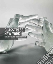 Glasstress New York libro in lingua di Berengo Adriano, Hotchner Holly, Paparoni Demetrio