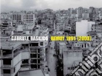 Beirut 1991 (2003) libro in lingua di Basilico Gabriele, Edde Dominique
