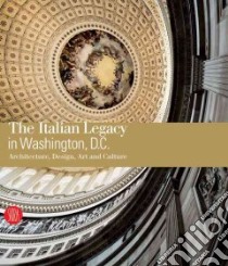 The Italian Legacy in Washington, D.C. libro in lingua di Molinari Luca, Canepari Andrea (CON)