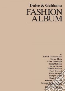 Dolce & Gabbana Fashion Album libro in lingua di Demarchelier Patrick, Klein Steven, Lindbergh Peter, McDean Craig, Meisel Steven
