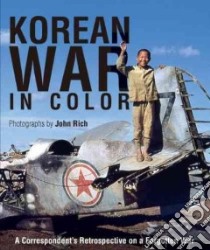 Korean War in Color libro in lingua di Rich John (PHT)