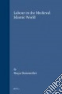 Labour in the Medieval Islamic World libro in lingua di Shatzmiller Maya