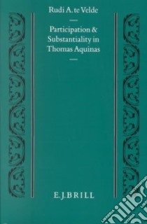 Participation and Substantiality in Thomas Aquinas libro in lingua di Velde Rudi A. Te, Te Velde Rudi A.