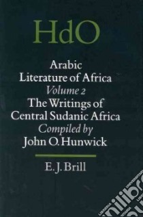Arabic Literature of Africa libro in lingua di Hunwick John O. (COM), Bakre Razaq Abu (COM), Bobboyi Hamidu (COM), Loimeier Roman (COM), O'Fahey R. S. (EDT)