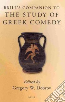 Brill's Companion to the Study of Greek Comedy libro in lingua di Dobrov Gregory W. (EDT)