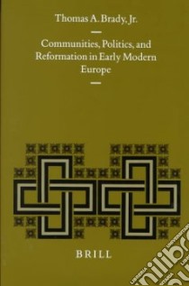 Communities, Politics and Reformationin Early Modern Europe libro in lingua di Brady Thomas A.