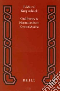 Oral Poetry and Narratives from Central Arabia libro in lingua di Kurpershoek P. Marcel (EDT)