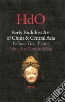 Early Buddhist Art of China and Central Asia libro in lingua di Rhie Marylin M.
