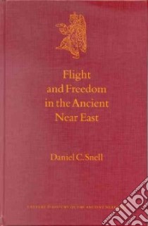 Flight and Freedom in the Ancient Near East libro in lingua di Snell Daniel C.