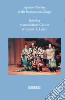 Japanese Theatre and the International Stage libro in lingua di Scholz-Cionca Stanca (EDT), Leiter Samuel L. (EDT)