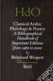 Classical Arabic Philology and Poetry libro in lingua di Weipert Reinhard