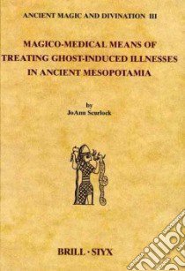 Magico-Medical Means of Treating Ghost-Induced Illness in An libro in lingua di JoAnn Scurlock