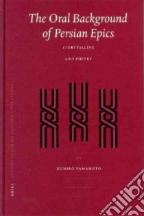 The Oral Background of Persian Epics libro in lingua di Yamamoto Kumiko