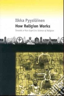 How Religion Works libro in lingua di Pyysiainen Ilkka, Pyysiainen Iikka