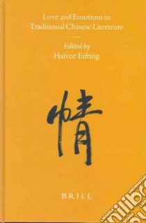 Love and Emotions in Traditional Chinese Literature libro in lingua di Eifring Halvor (EDT)