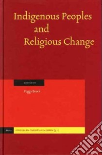 Indigenous Peoples And Religious Change libro in lingua di Brock Peggy (EDT)
