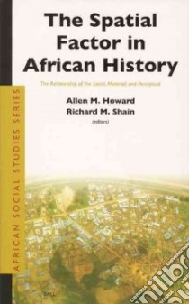The Spatial Factor In African History libro in lingua di Howard Allen M. (EDT), Shain Richard M. (EDT)