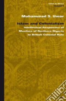 Islam And Colonialism libro in lingua di Umar Muhammad S.