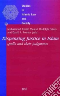 Dispensing Justice in Islam libro in lingua di Masud Muhammad Khalid (EDT), Peters Rudolph (EDT), Powers David Stephan (EDT)