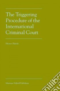 The Triggering Procedure of the International Criminal Court libro in lingua di Olasolo Hector
