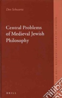 Central Problems of Medieval Jewish Philosophy libro in lingua di Schwartz Dov