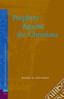 Porphyry Against the Christians libro in lingua di Berchman Robert M.