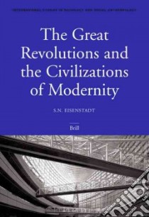 The Great Revolutions And the Civilizations of Modernity libro in lingua di Eisenstadt S. N.