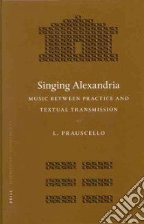 Singing Alexandria libro in lingua di Prauscello Lucia