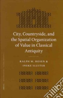City, Countryside, and the Spatial Organization of Value in Classical Antiquity libro in lingua di Sluiter Ineke (EDT)