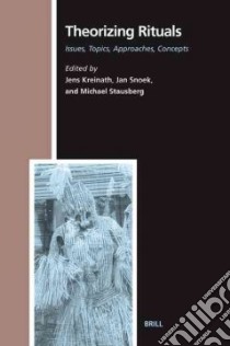 Theorizing Rituals libro in lingua di Kreinath Jens (EDT), Snoek Joannes Augustinus Maria (EDT), Stausberg Michael (EDT)