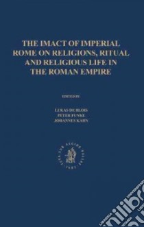 The Impact of Imperial Rome on Religions, Ritual and Religious Life in the Roman Empire libro in lingua di Blois Lukas De (EDT), Funke Peter (EDT), Hahn Johannes (EDT)