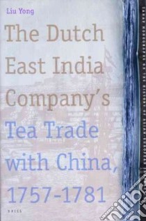 The Dutch East India Company's Tea Trade With China, 1757-1781 libro in lingua di Liu Yong