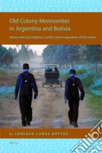 Old Colony Mennonites in Argentina and Bolivia libro in lingua di Bottos Lorenzo Canas