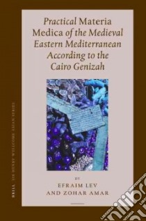 Practical Materia Medica of the Medieval Eastern Mediterranean According to the Cairo Genizah libro in lingua di Lev Efraim, Amar Zohar