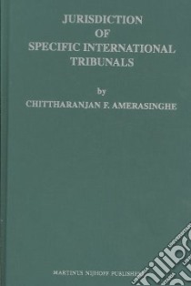 Jurisdiction of Specific International Tribunals libro in lingua di Amerasinghe Chittharanjan Felix