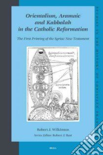 Orientalism, Aramaic and Kabbalah in the Catholic Reformation libro in lingua di Wilkinson Robert J.