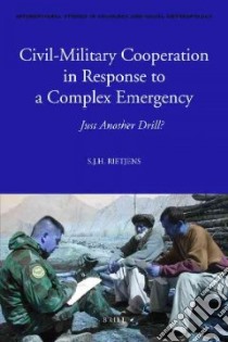 Civil-Military Cooperation in Response to a Complex Emergency libro in lingua di Rietjens S. J. H.