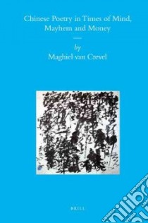 Chinese Poetry in Times of Mind, Mayhem and Money libro in lingua di Van Crevel Maghiel (EDT)