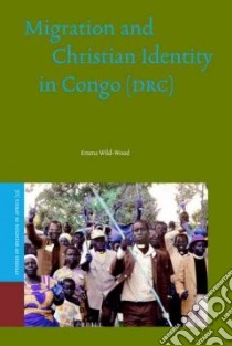 Migration and Christian Identity in Congo, (DRC) libro in lingua di Wild-Wood Emma