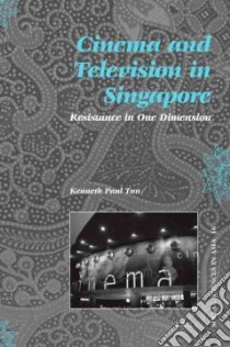 Cinema and Television in Singapore libro in lingua di Tan Kenneth Paul