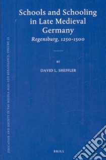 Schools and Schooling in Late Medieval Germany libro in lingua di Sheffler David L. (EDT)