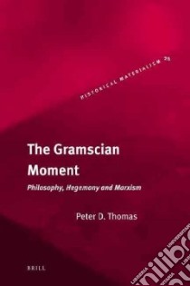 The Gramscian Moment libro in lingua di Thomas Peter D.