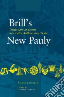 Brill's Dictionary of Greek and Latin Authors and Texts libro in lingua di Landfester Manfred (EDT), Egger Brigitte (COL), Jerke Tina (TRN), Dallman Volker (EDT)