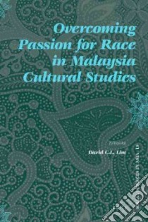 Overcoming Passion for Race in Malaysia Cultural Studies libro in lingua di Lim David C. (EDT)