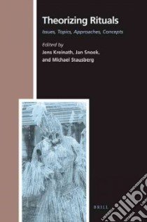 Theorizing Rituals libro in lingua di Kreinath Jens (EDT), Snoek Jan (EDT), Stausberg Michael (EDT)