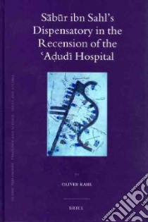 Sabur Ibn Sahl's Dispensatory in the Recension of the Adudi Hospital libro in lingua di Kahl Oliver