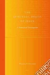 The 'Spiritual Death' of Jesus libro in lingua di Atkinson William P. (EDT)