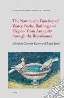 The Nature and Function of Water, Baths, Bathing and Hygiene from Antiquity Through the Renaissance libro in lingua di Kosso Cynthia (EDT), Scott Anne (EDT)