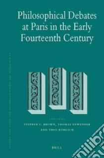 Philosophical Debates at Paris in the Early Fourteenth Century libro in lingua di Brown Stephen F. (EDT), Dewender Thomas (EDT), Kobusch Theo (EDT)