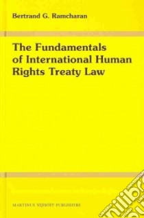 The Fundamentals of International Human Rights Treaty Law libro in lingua di Ramcharan Bertrand G. Dr. Ph.D.